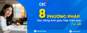 8 Phương pháp học tiếng Anh giao tiếp tại nhà hiệu quả – Tự tin nói tiếng Anh mỗi ngày