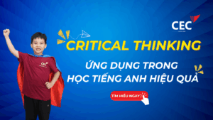 Tư duy phản biện (Critical Thinking) là gì? Vai trò và ứng dụng trong việc học Tiếng Anh