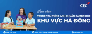 VÌ SAO PHỤ HUYNH KHU VỰC HÀ ĐÔNG CHỌN CEC LÀ NƠI XÂY DỰNG NỀN TẢNG TIẾNG ANH CHO CON?