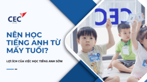Nên bắt đầu cho con học tiếng Anh từ mấy tuổi? Lợi ích của việc học tiếng Anh sớm