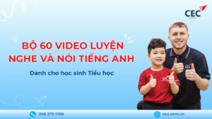 🎁 Tặng 60 Video Luyện Nghe & Nói Tiếng Anh Cho Học Sinh Tiểu Học