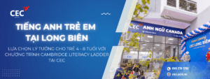 ⭐ Tiếng Anh trẻ em tại Long Biên: Lựa chọn lý tưởng cho trẻ 4 – 8 tuổi với chương trình Cambridge Literacy Ladder tại CEC