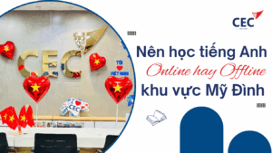 Nên học tiếng Anh online hay tại trung tâm khu vực Mỹ Đình? Phụ huynh nên chọn gì?