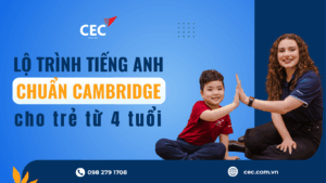Lộ Trình Học Tiếng Anh Chuẩn Cambridge Cho Trẻ Từ 4 – 10 Tuổi: Bứt Phá Cùng Literacy Ladder