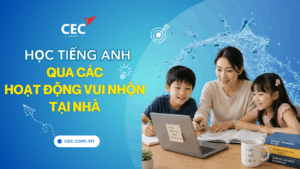 Học tiếng Anh qua các hoạt động vui nhộn tại nhà: Khi mỗi góc nhỏ đều là một bài học thú vị