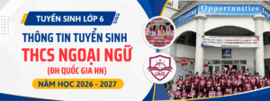 Tuyển sinh lớp 6 THCS Ngoại ngữ (Đại học Ngoại ngữ – ĐHQGHN) năm học 2026 – 2027: Thông tin mới nhất