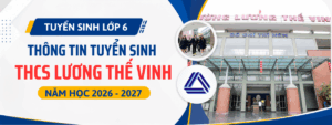 Thông tin tuyển sinh lớp 6 trường THCS & THPT Lương Thế Vinh (Hà Nội) năm học 2026 – 2027