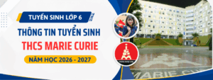 Tuyển sinh lớp 6 THCS Marie Curie (Hà Nội) năm học 2026 – 2027: Thông tin mới nhất