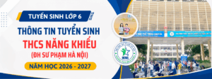 Tuyển sinh lớp 6 Trường THCS Năng khiếu Đại học Sư phạm (Hà Nội) năm học 2026 – 2027: Thông tin mới nhất
