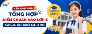 [Cập nhật 2026] Tổng hợp điểm chuẩn vào lớp 6 các năm gần nhất tại Hà Nội