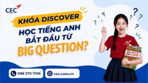 Khóa Discover tại CEC: Học tiếng Anh bắt đầu từ Big Questions