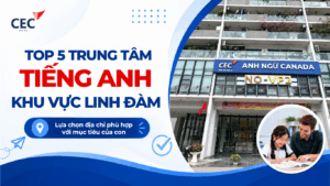 Top 5 trung tâm tiếng Anh Linh Đàm: Chọn địa chỉ nào phù hợp với mục tiêu của con?