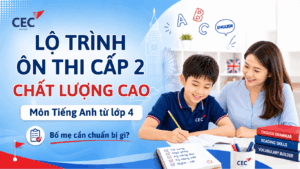 Lộ trình ôn thi Cấp 2 Chất lượng cao từ lớp 4 môn Tiếng Anh: Bố mẹ cần chuẩn bị gì?