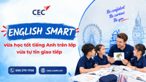 English Smart tại CEC giúp con theo kịp tiếng Anh trên lớp và tự tin giao tiếp ra sao?