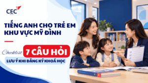 Tìm lớp tiếng Anh cho trẻ em khu vực Mỹ Đình: 7 câu hỏi nên đặt trước khi đăng ký